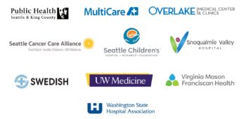 Logos in order alphabetical order: Public Health - Seattle & King County, MultiCare, Overlake Medical Center & Clinics, Seattle Cancer Care Alliance, Seattle Children's, Snoqualmie Valley Hospital, Swedish, UW Medicine, Virginia Mason Franciscan Health, and the Washington State Hospital Association.